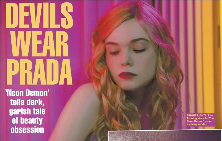  ??  ?? BRIGHT LIGHTS: Elle Fanning stars in ‘The Neon Demon’ as an aspiring model.