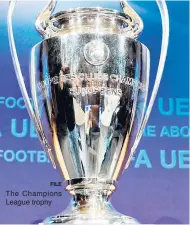  ?? FILE ?? The Champions League trophy