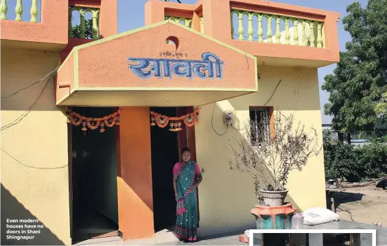  ??  ?? Even modern houses have no doors in Shani Shingnapur