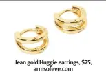  ?? ?? Jean gold Huggie earrings, $75,
armsofeve.com