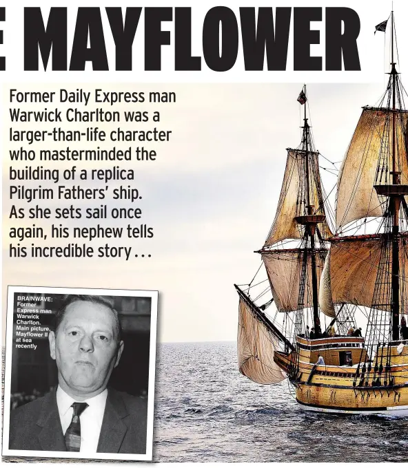  ??  ?? BRAINWAVE: Former Express man Warwick Charlton. Main picture, Mayflower II at sea recently