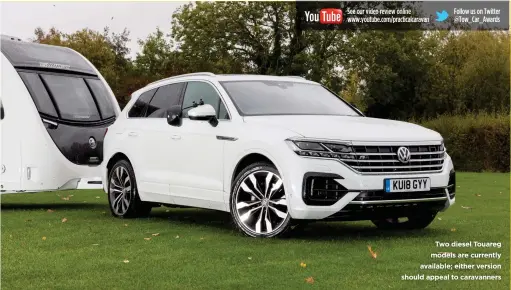  ??  ?? Two diesel Touareg models are currently available; either version should appeal to caravanner­s