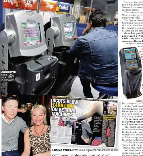  ??  ?? ADDICTIVE A man bets on an FOBT in a bookies LOSING STREAK We reveal high cost of machines in 2013