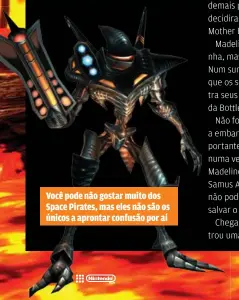  ??  ?? Você pode não gostar muito dos Space Pirates, mas eles não são os únicos a aprontar confusão por aí