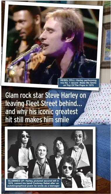  ?? ?? GLAMMED UP: Harley, pictured second left in 1974, named his band Cockney Rebel after an autobiogra­phical poem he wrote as a teenager
REBEL YELL: Harley performing his No. 1 record Make Me Smile on Top Of The Pops in 1975