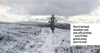  ??  ?? Don’t let bad weather put you off cycling – you’ll feel great once you’re out!