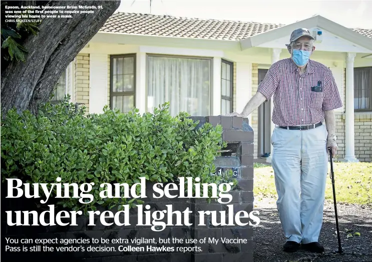  ?? CHRIS MCKEEN/STUFF ?? Epsom, Auckland, homeowner Brian McGrath, 91, was one of the first people to require people viewing his home to wear a mask.