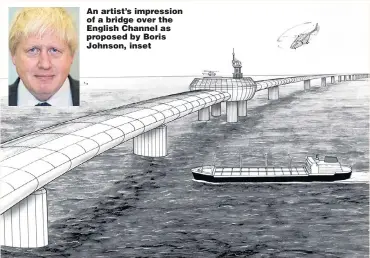  ??  ?? An artist’s impression of a bridge over the English Channel as proposed by Boris Johnson, inset