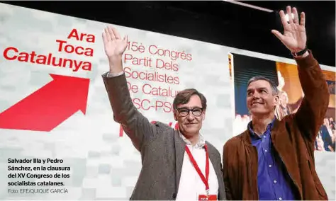  ?? Foto: EFE/QUIQUE GARCÍA ?? Salvador Illa y Pedro Sánchez, en la clausura del XV Congreso de los socialista­s catalanes.
