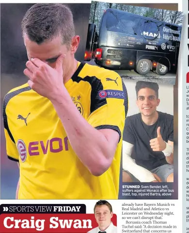  ??  ?? STUNNED Sven Bender, left, suffers against Monaco after bus blast, top, injured Bartra, above