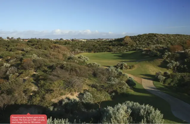  ??  ?? Played from the highest point on the course, The Cut’s par-3 16th can play much longer than its 130 metres.