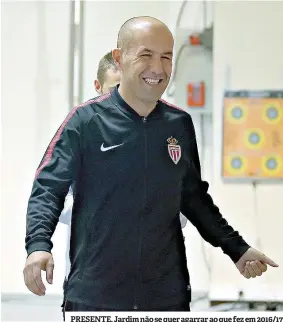  ??  ?? PRESENTE. Jardim não se quer agarrar ao que fez em 2016/17