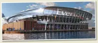  ?? ?? VISION Artist’s impression of Everton’s new stadium