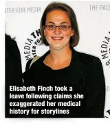  ?? ?? Elisabeth Finch took a leave following claims she exaggerate­d her medical history for storylines