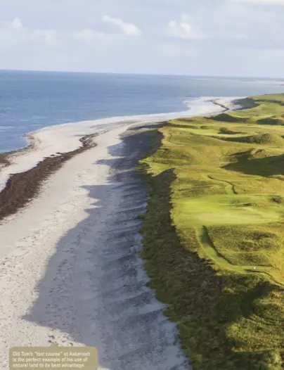  ??  ?? Old Tom’s “lost course” at Askernish is the perfect example of his use of natural land to its best advantage.