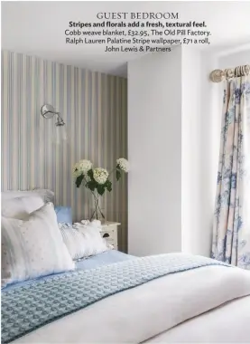  ??  ?? guest BEDROOM Stripes and florals add a fresh, textural feel. Cobb weave blanket, £32.95, The Old Pill Factory. Ralph Lauren Palatine Stripe wallpaper, £71 a roll, John Lewis &amp; Partners