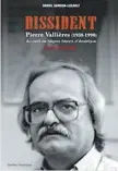  ??  ?? DISSIDENT/PIERRE VALLIÈRES (1938-1998) Daniel Samson-Legault Éditions Québec Amérique