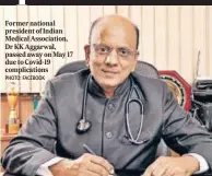  ?? PHOTO: FACEBOOK ?? Former national president of Indian Medical Associatio­n, Dr KK Aggarwal, passed away on May 17 due to Covid-19 complicati­ons