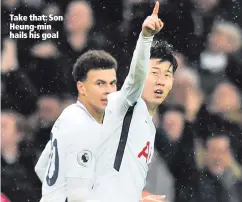  ??  ?? Take that: Son Heung-min hails his goal