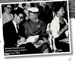  ??  ?? Richard Avedon and Carmel Snow in Dior’s front row, 1955