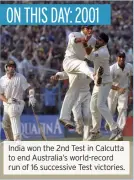  ??  ?? India won the 2nd Test in Calcutta to end Australia’s world-record run of 16 successive Test victories.