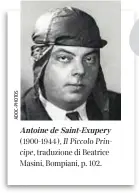  ??  ?? Antoine de Saint- Exupery (1900-1944), Il Piccolo Principe, traduzione di Beatrice Masini, Bompiani, p. 102.