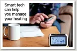  ?? ?? Smart tech can help you manage your heating