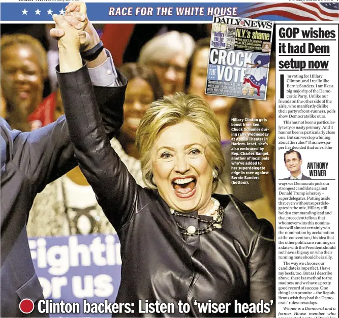  ??  ?? Hillary Clinton gets boost from Sen. Chuck Schumer during rally Wednesday at Apollo Theater in Harlem. Inset, she’s also embraced by Rep. Charles Rangel, another of local pols who’ve added to her superdeleg­ate edge in race against Bernie Sanders...