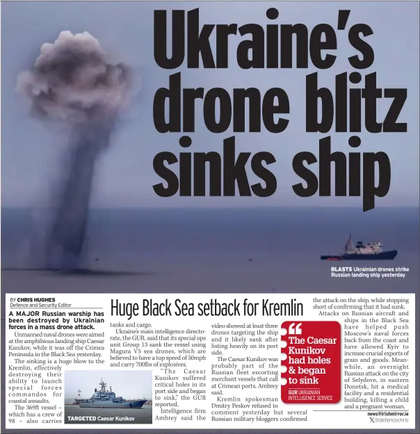  ?? ?? TARGETED
Caesar Kunikov
BLASTS Ukrainian drones strike Russian landing ship yesterday