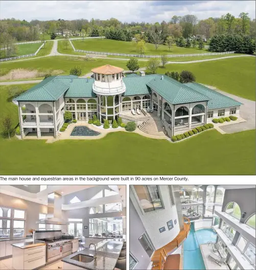  ?? Photos courtesy of Concierge Auctions ?? The main house and equestrian areas in the background were built in 90 acres on Mercer County. The pool was built inside a three-story atrium.