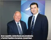  ??  ?? Kreu i opozitës, Lulzim Basha me presidenti­n e Partisë Popullore Europiane, Joseph Daul