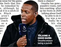  ?? ?? TALKING A GOOD GAME: Onuoha enjoys being a pundit