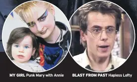  ??  ?? MY GIRL Punk Mary with Annie BLAST FROM PAST Hapless Lofty