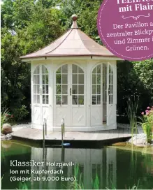  ?? als Der Pavillon zentraler Blickpunkt
im und Zimmer
Grünen. ?? Klassiker
Holzpavill­on mit Kupferdach (Geiger, ab 9.000 Euro). TEEHAUS mit Flair