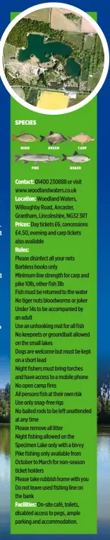  ??  ?? Contact: 01400 230888 or visit www.woodlandwa­ters.co.uk Location: Woodland Waters, Willoughby Road, Ancaster, Grantham, Lincolnshi­re, NG32 3RT Prices: Day tickets £6, concession­s £4.50, evening and carp tickets also available Rules:
Please disinfect...