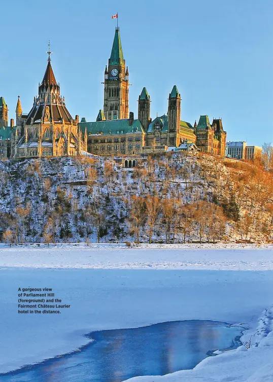  ??  ?? A gorgeous view of Parliament Hill (foreground) and the Fairmont Château Laurier hotel in the distance.