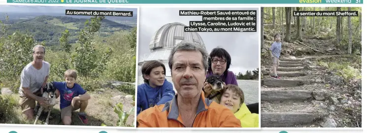  ?? ?? Au sommet du mont Bernard.
Mathieu-Robert Sauvé entouré de membres de sa famille : Ulysse, Caroline, Ludovic et le chien Tokyo, au mont Mégantic.
Le sentier du mont Shefford.