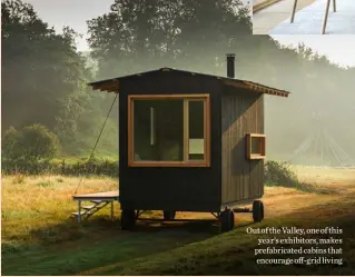  ??  ?? Out of the Valley, one of this year’s exhibitors, makes prefabrica­ted cabins that encourage off-grid living