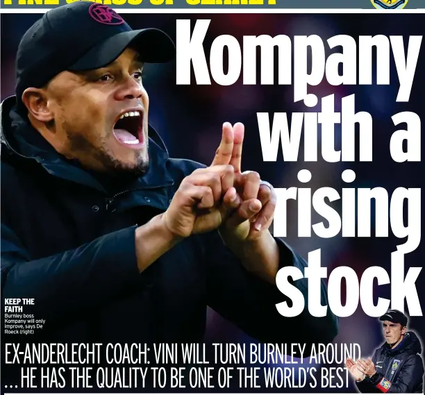  ?? ?? KEEP THE FAITH Burnley boss Kompany will only improve, says De Roeck (right)