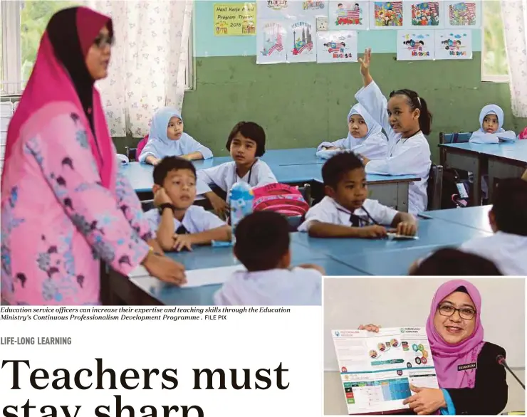  ?? FILE PIX ?? Education service officers can increase their expertise and teaching skills through the Education Ministry’s Continuous Profession­alism Developmen­t Programme . Education Ministry PPB deputy director Rosnarizah Abdul Halim says teachers who join the...