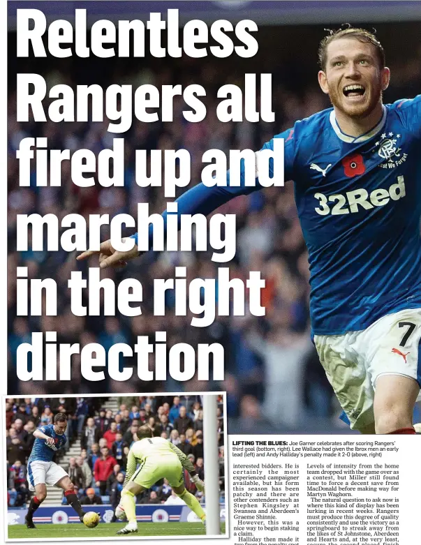  ??  ?? LIFTING THE BLUES: Joe Garner celebrates after scoring Rangers’ third goal (bottom, right). Lee Wallace had given the Ibrox men an early lead (left) and Andy Halliday’s penalty made it 2-0 (above, right)