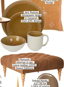  ??  ?? Jars Tourron dinnerware range in Caramel, from £20, Amara Plymouth ottoman in tan stone leather, £379, Swoon Editions