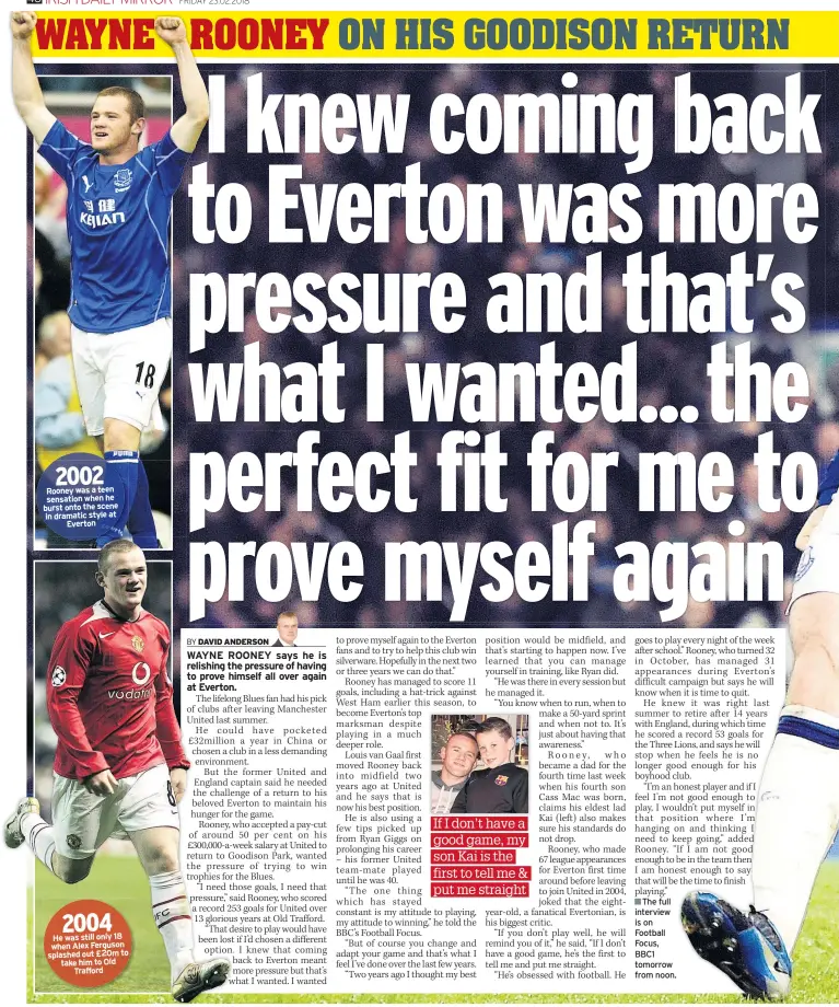  ??  ?? Rooney was a teen sensation when he burst onto the scene in dramatic style at Everton He was still only 18 when Alex Ferguson splashed out £20m to take him to Old Trafford ■■The full interview is on Football Focus, BBC1 tomorrow from noon.