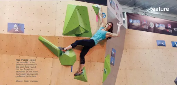  ??  ?? Alex Puccio looked untouchabl­e on the powerful problems in the semi final round, but the American stumbled on the more technicall­y demanding problems in the final
Below: Team Canada