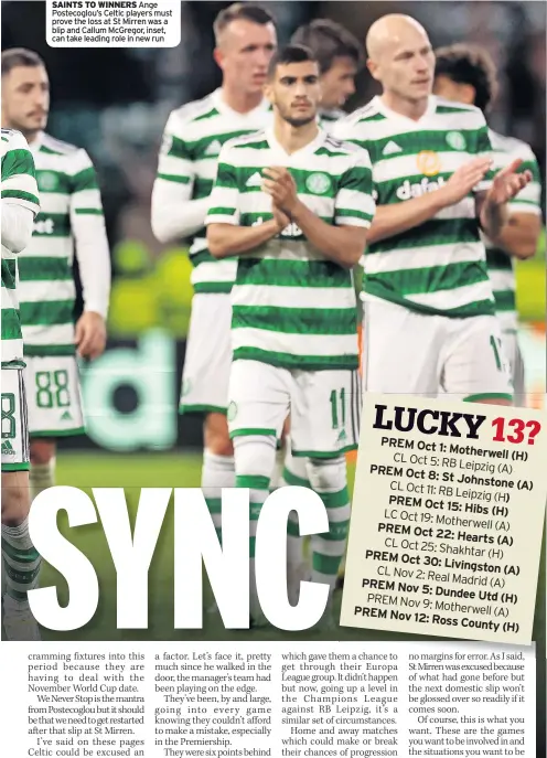  ?? ?? SAINTS TO WINNERS Ange Postecoglo­u’s Celtic players must prove the loss at St Mirren was a blip and Callum McGregor, inset, can take leading role in new run