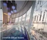  ??  ?? Jumeirah Etihad Towers