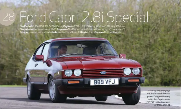  ??  ?? From top: Mclaren plays out Profession­als fantasy; potent Cologne V6; roomy cabin. This Capri is up for £13,750; call Jay Isherwood on 07766 257104