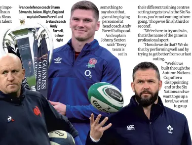  ??  ?? France defence coach Shaun Edwards, below. Right, England captain Owen Farrell and Ireland coach Andy Farrell, below right