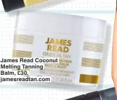 ??  ?? James Read Coconut Melting Tanning
