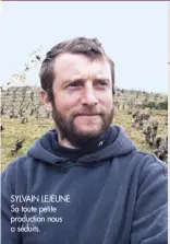  ??  ?? SYLVAIN LEJEUNE Sa toute petite production nous a séduits.